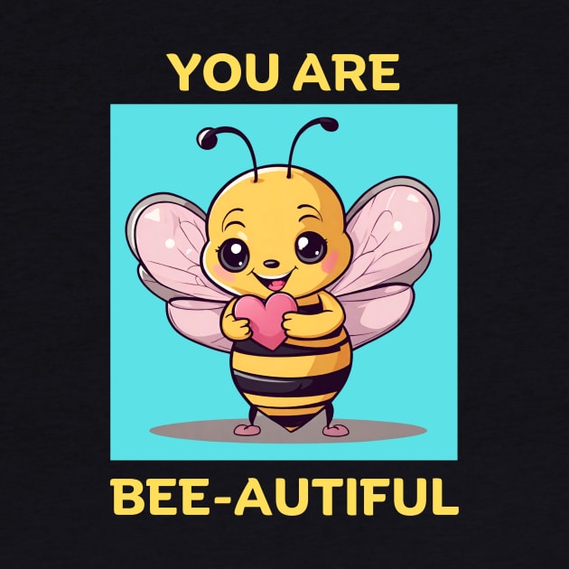 You Are Bee-Autiful | Bee Pun by Allthingspunny